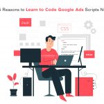 5 Reasons to Learn to Code Google Ads Scripts Now